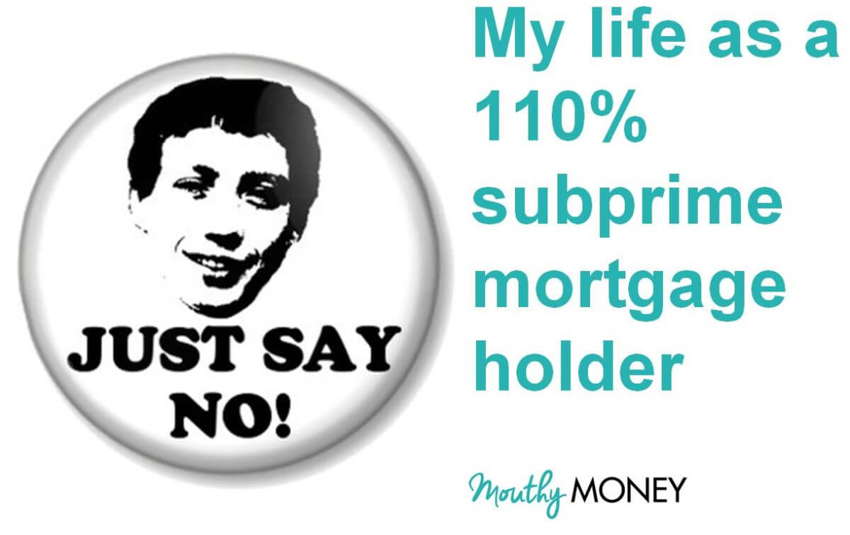 My life with a 110% subprime mortgage